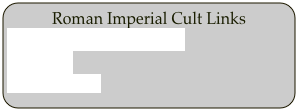 Roman Imperial Cult Links
Augustan Age Imperial Cult
Wikipedia
UNRV History

