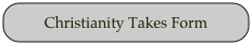 Christianity Takes Form